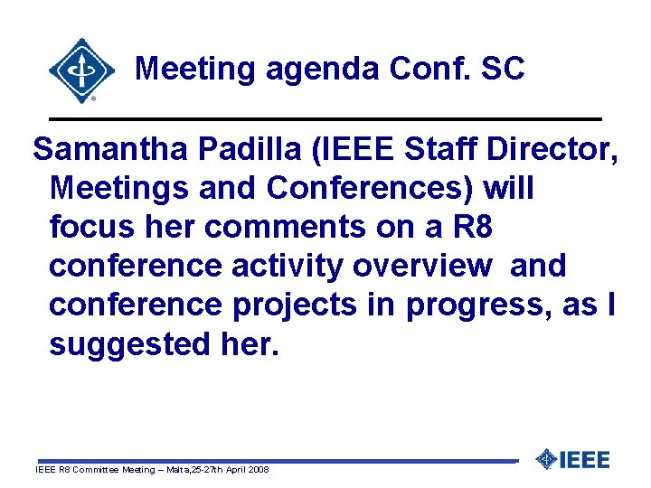  Meeting agenda Conf. SC Samantha Padilla (IEEE Staff Director, Meetings and Conferences) will