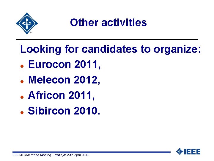  Other activities Looking for candidates to organize: l Eurocon 2011, l Melecon 2012,