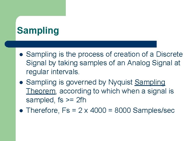 Sampling l l l Sampling is the process of creation of a Discrete Signal