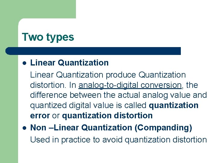 Two types l l Linear Quantization produce Quantization distortion. In analog-to-digital conversion, the difference