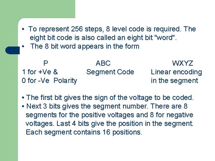  • To represent 256 steps, 8 level code is required. The eight bit