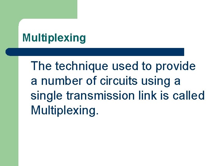 Multiplexing The technique used to provide a number of circuits using a single transmission