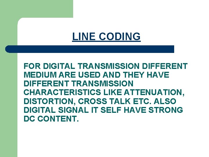 LINE CODING FOR DIGITAL TRANSMISSION DIFFERENT MEDIUM ARE USED AND THEY HAVE DIFFERENT TRANSMISSION