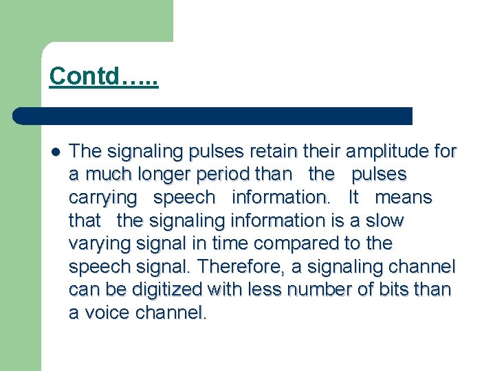 Contd…. . l The signaling pulses retain their amplitude for a much longer period