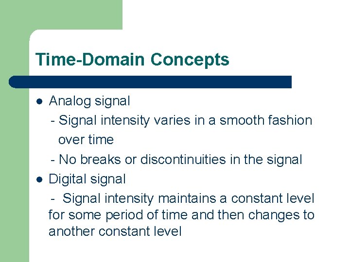 Time-Domain Concepts l l Analog signal - Signal intensity varies in a smooth fashion