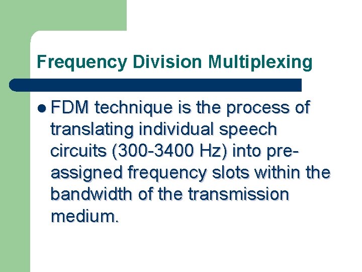 Frequency Division Multiplexing l FDM technique is the process of translating individual speech circuits