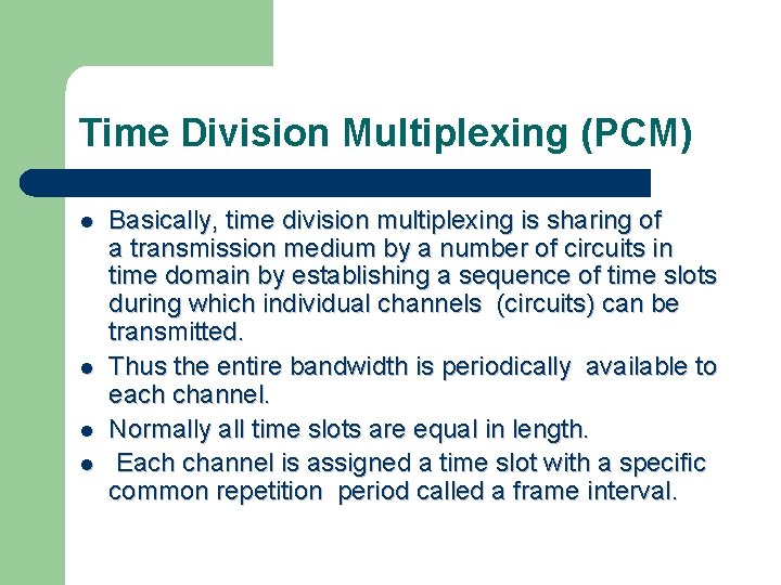 Time Division Multiplexing (PCM) l l Basically, time division multiplexing is sharing of a