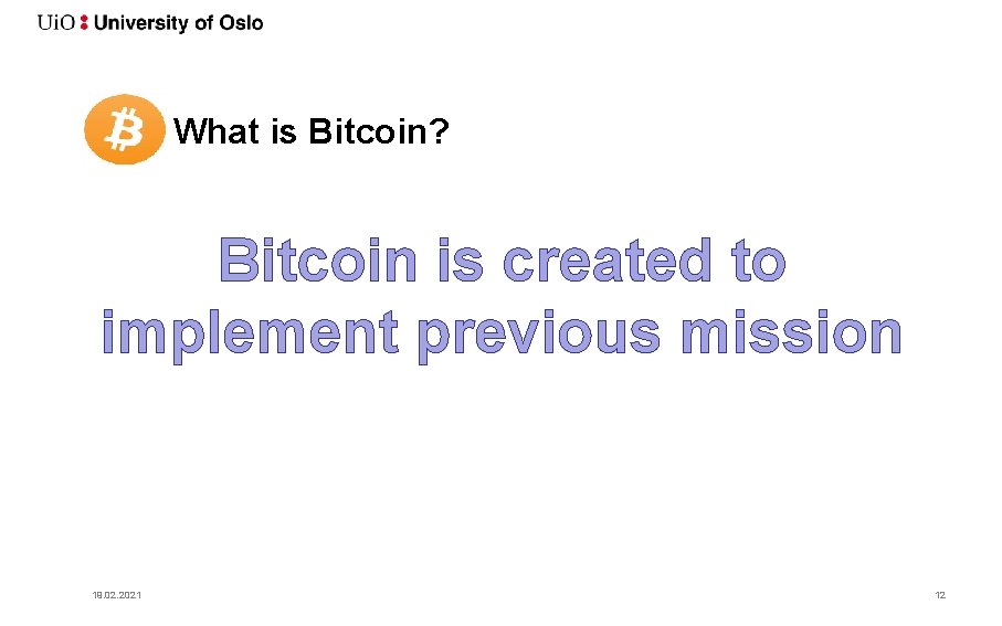 What is Bitcoin? Bitcoin is created to implement previous mission 19. 02. 2021 12