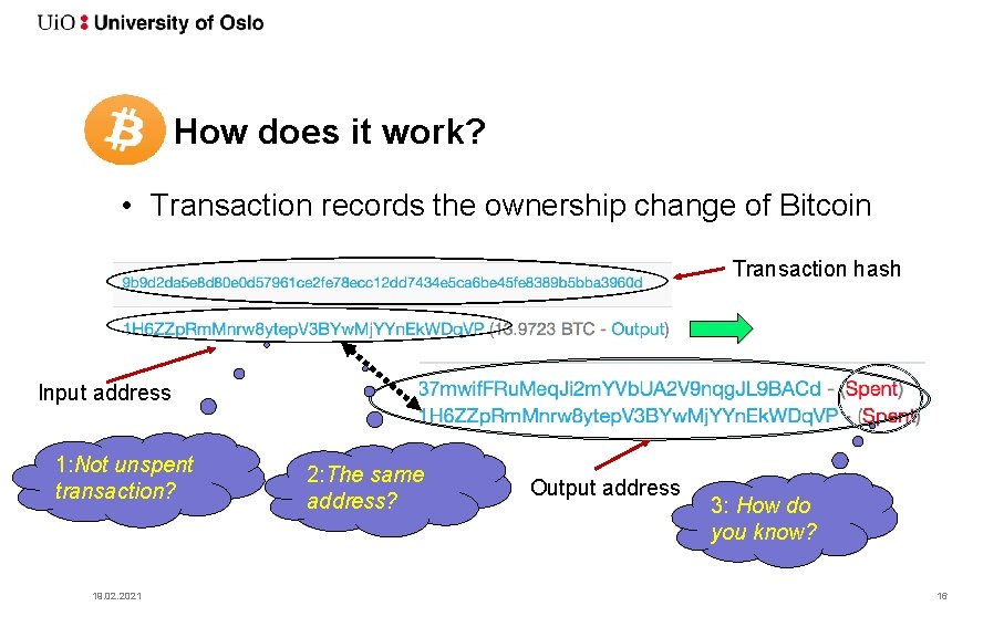 How does it work? • Transaction records the ownership change of Bitcoin Transaction hash