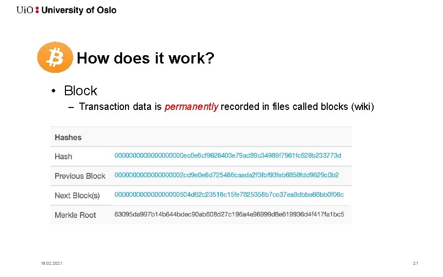 How does it work? • Block – Transaction data is permanently recorded in files