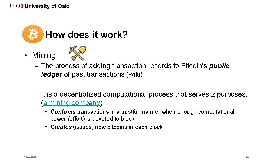 How does it work? • Mining – The process of adding transaction records to