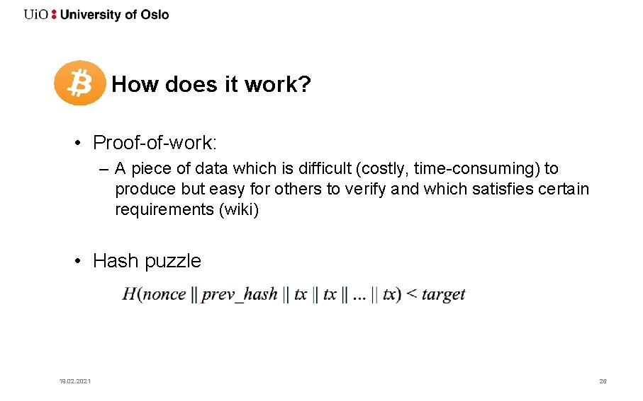 How does it work? • Proof-of-work: – A piece of data which is difficult
