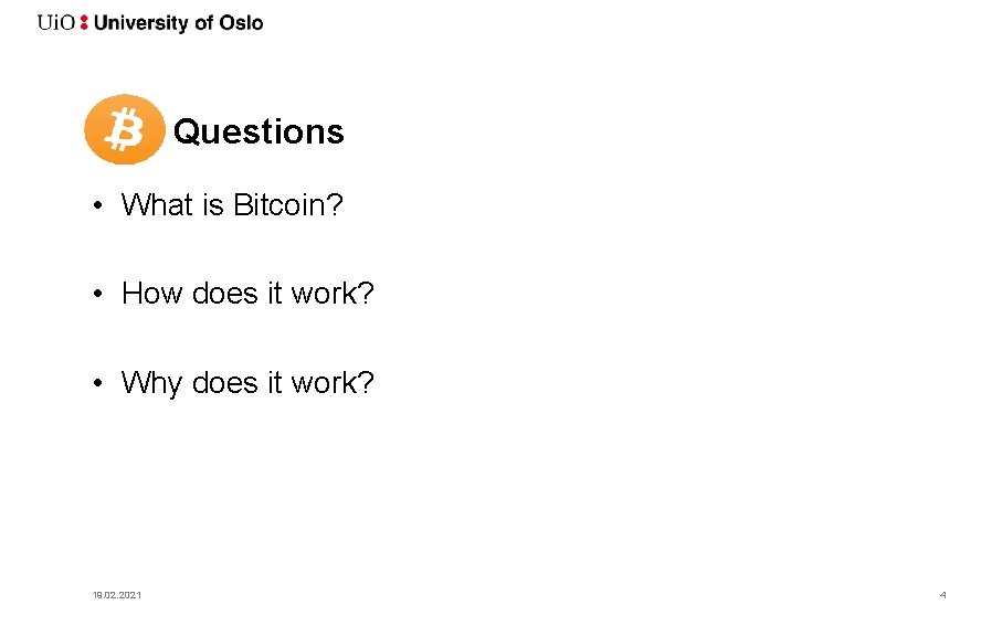 Questions • What is Bitcoin? • How does it work? • Why does it