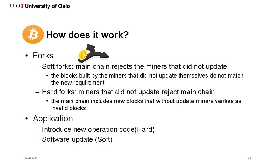 How does it work? • Forks – Soft forks: main chain rejects the miners