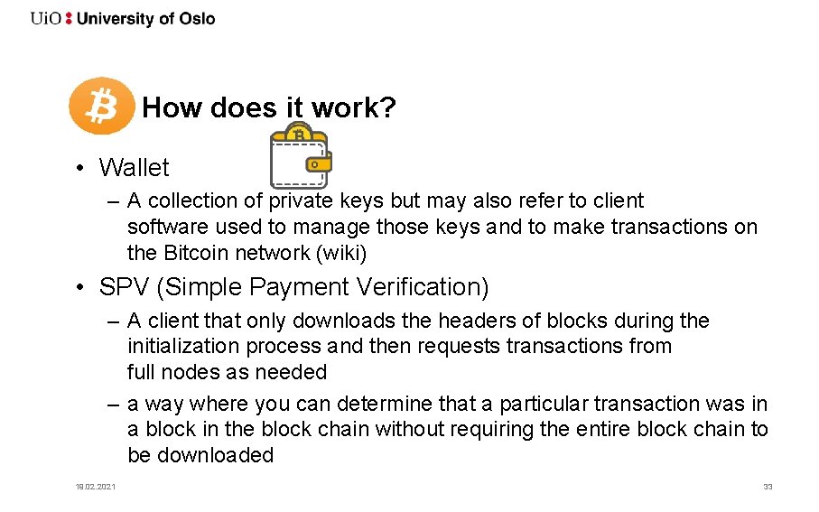 How does it work? • Wallet – A collection of private keys but may