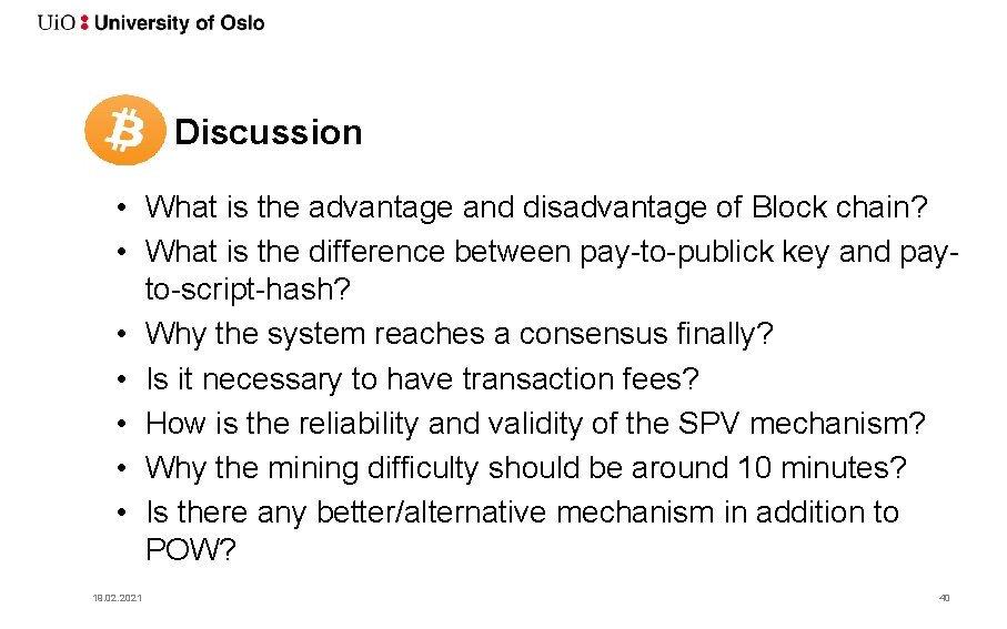 Discussion • What is the advantage and disadvantage of Block chain? • What is