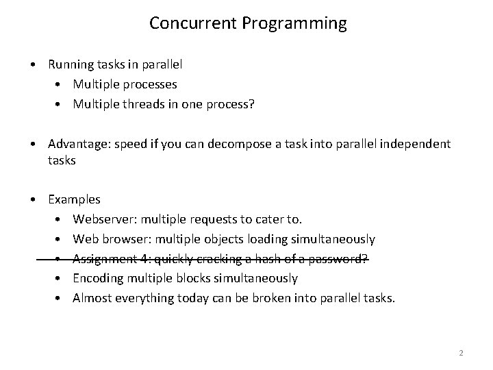 Concurrent Programming • Running tasks in parallel • Multiple processes • Multiple threads in