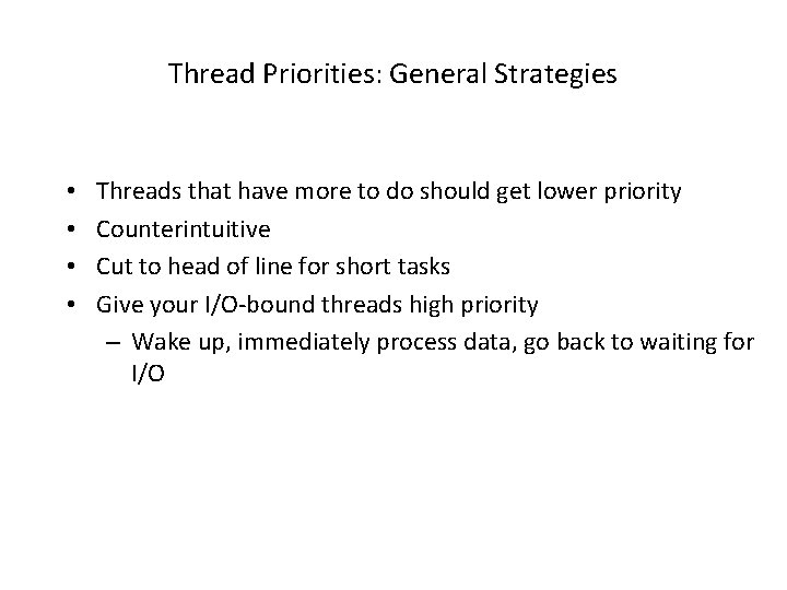Thread Priorities: General Strategies • • Threads that have more to do should get