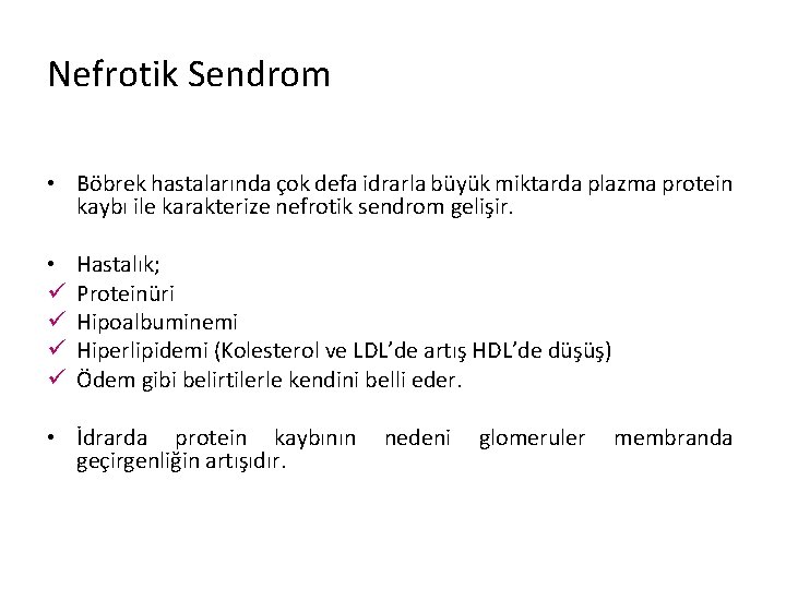 Nefrotik Sendrom • Böbrek hastalarında çok defa idrarla büyük miktarda plazma protein kaybı ile