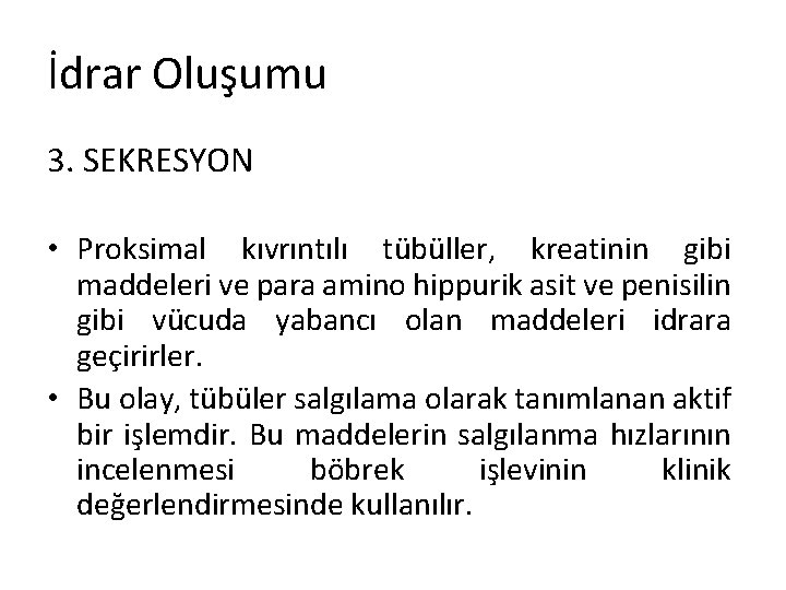 İdrar Oluşumu 3. SEKRESYON • Proksimal kıvrıntılı tübüller, kreatinin gibi maddeleri ve para amino