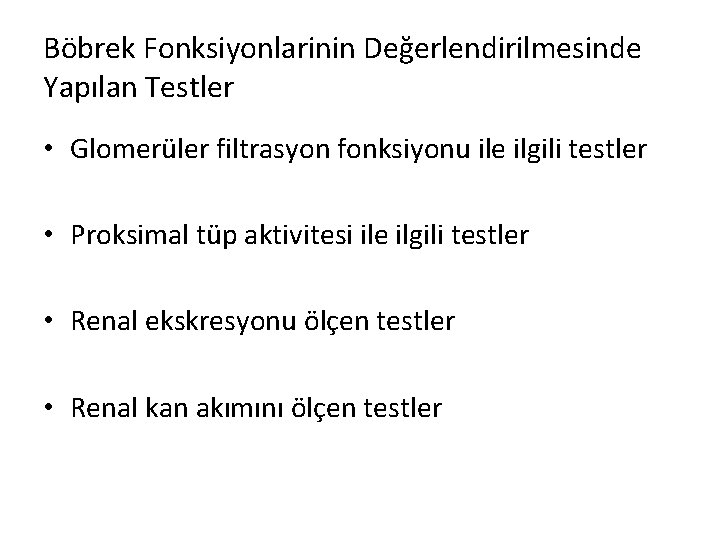 Böbrek Fonksiyonlarinin Değerlendirilmesinde Yapılan Testler • Glomerüler filtrasyon fonksiyonu ile ilgili testler • Proksimal