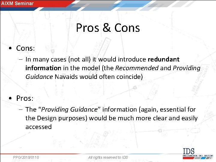 AIXM Seminar Pros & Cons • Cons: – In many cases (not all) it