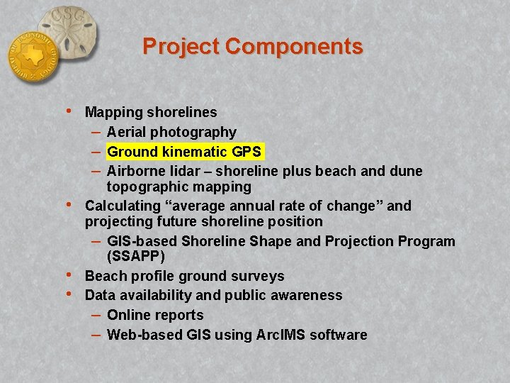 Project Components • • Mapping shorelines – Aerial photography – Ground kinematic GPS –