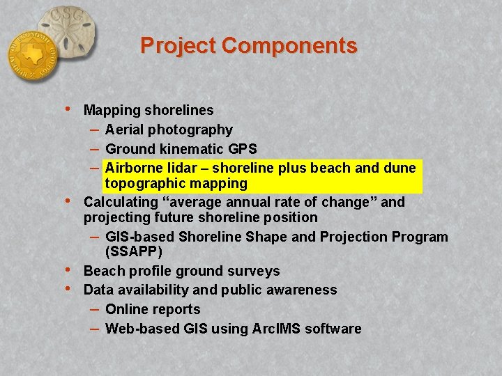 Project Components • • Mapping shorelines – Aerial photography – Ground kinematic GPS –