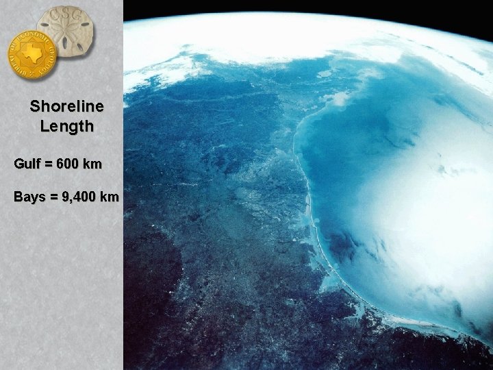 Shoreline Length Gulf = 600 km Bays = 9, 400 km 