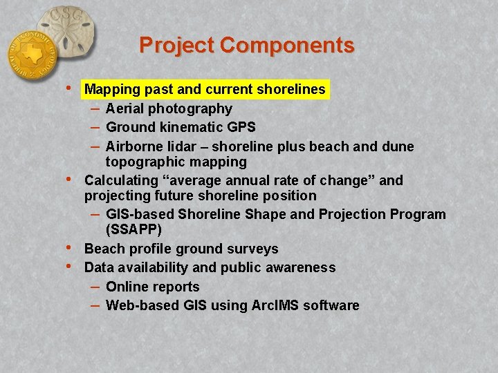 Project Components • • Mapping past and current shorelines – Aerial photography – Ground