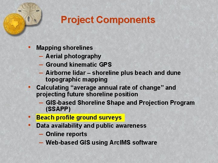 Project Components • • Mapping shorelines – Aerial photography – Ground kinematic GPS –
