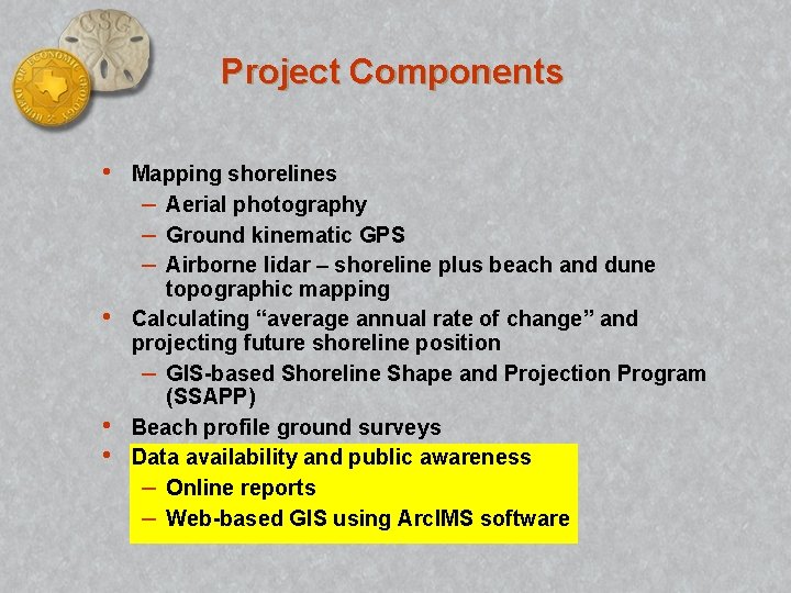 Project Components • • Mapping shorelines – Aerial photography – Ground kinematic GPS –