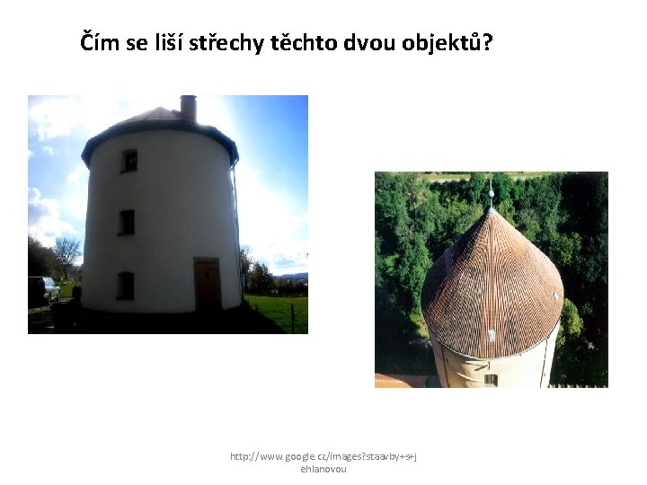 Čím se liší střechy těchto dvou objektů? http: //www. google. cz/images? staavby+s+j ehlanovou 