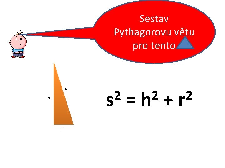 Sestav Pythagorovu větu pro tento s h r 2 s = 2 h +