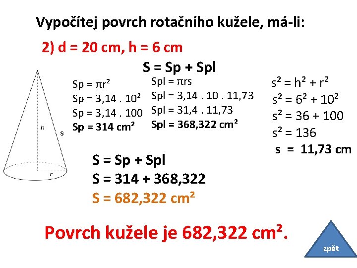 Vypočítej povrch rotačního kužele, má-li: 2) d = 20 cm, h = 6 cm