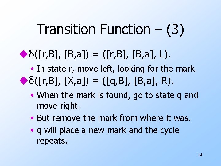 Transition Function – (3) uδ([r, B], [B, a]) = ([r, B], [B, a], L).