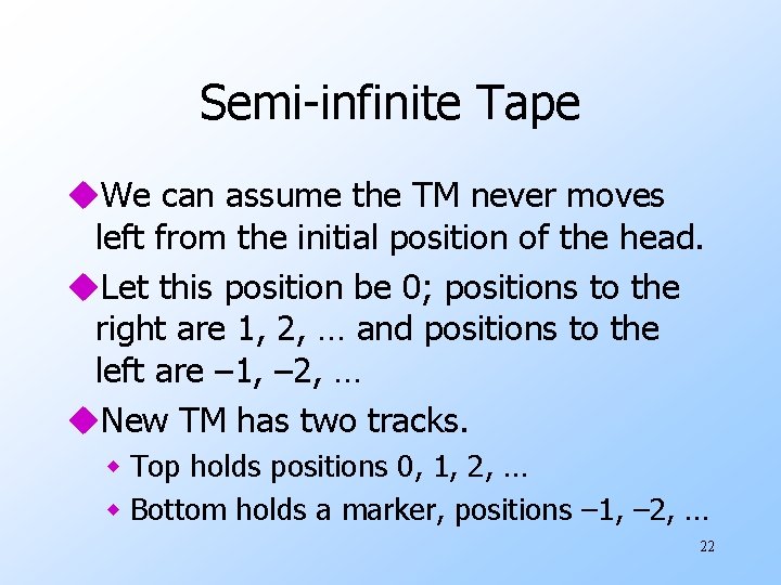 Semi-infinite Tape u. We can assume the TM never moves left from the initial