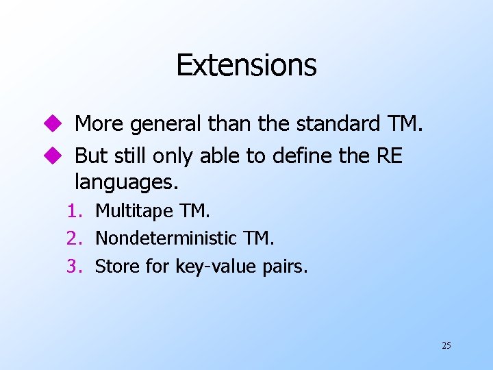 Extensions u More general than the standard TM. u But still only able to