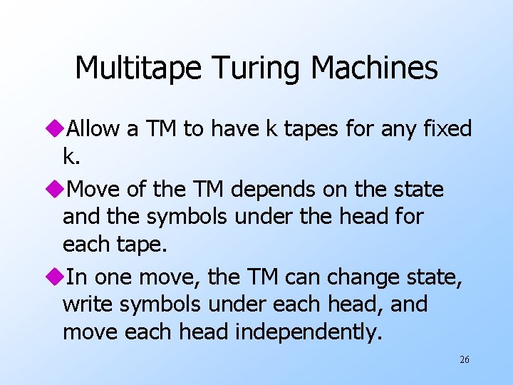 Multitape Turing Machines u. Allow a TM to have k tapes for any fixed