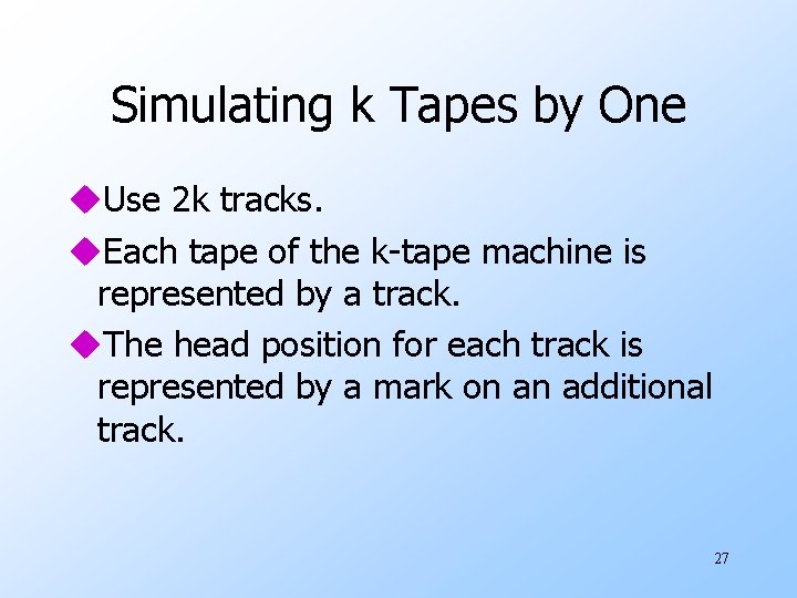 Simulating k Tapes by One u. Use 2 k tracks. u. Each tape of