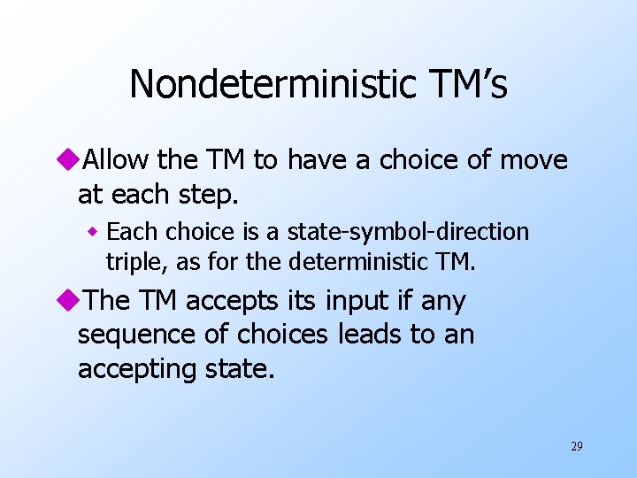 Nondeterministic TM’s u. Allow the TM to have a choice of move at each