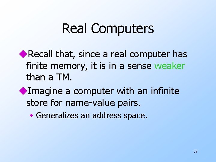 Real Computers u. Recall that, since a real computer has finite memory, it is