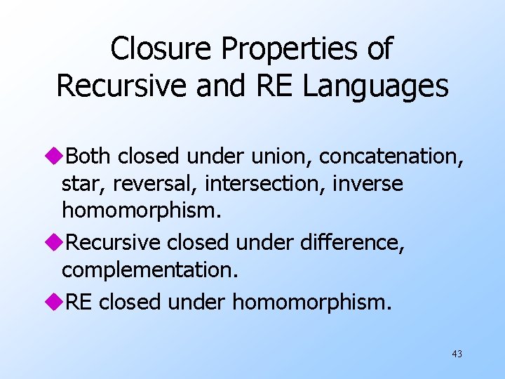Closure Properties of Recursive and RE Languages u. Both closed under union, concatenation, star,