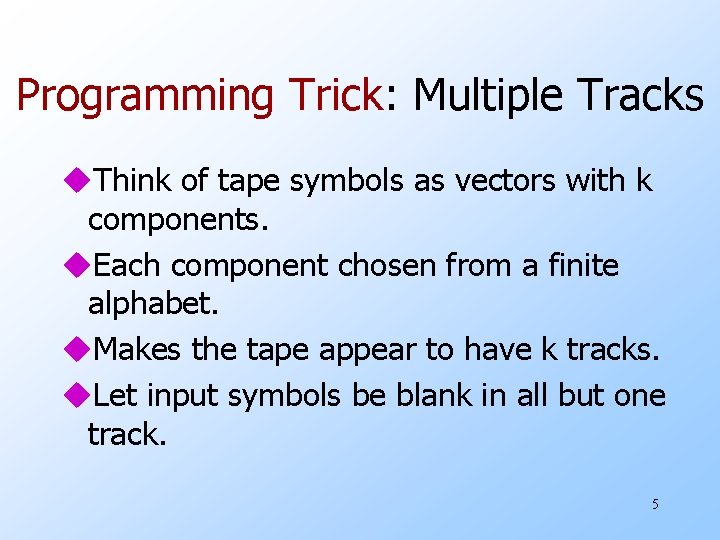 Programming Trick: Multiple Tracks u. Think of tape symbols as vectors with k components.