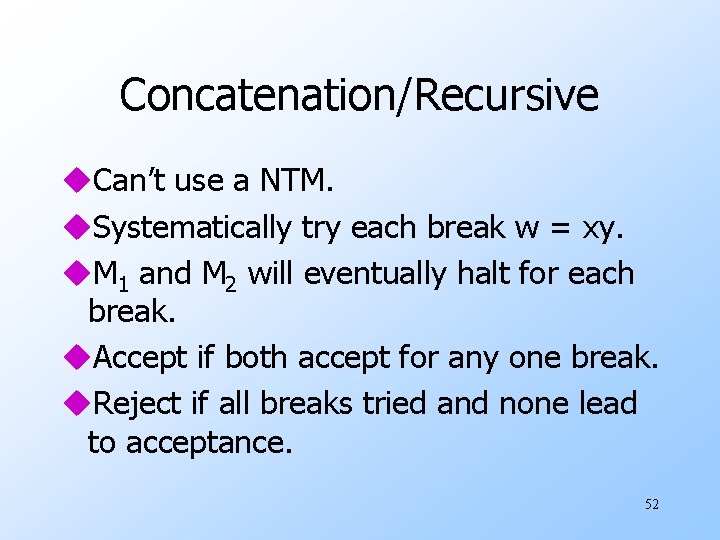 Concatenation/Recursive u. Can’t use a NTM. u. Systematically try each break w = xy.