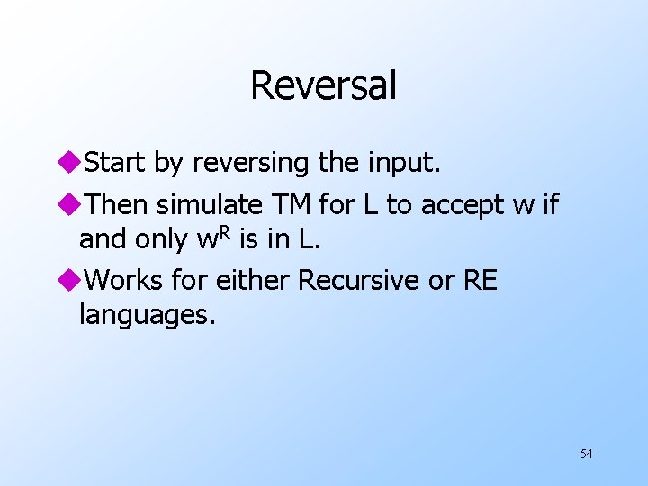 Reversal u. Start by reversing the input. u. Then simulate TM for L to