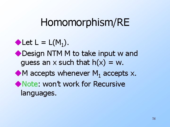 Homomorphism/RE u. Let L = L(M 1). u. Design NTM M to take input