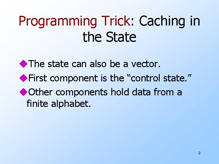 Programming Trick: Caching in the State u. The state can also be a vector.