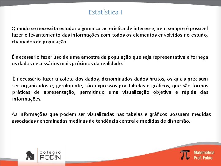 Estatística I Quando se necessita estudar alguma característica de interesse, nem sempre é possível