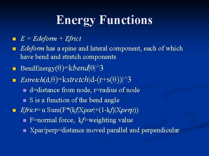 Energy Functions n E = Edeform + Efrict Edeform has a spine and lateral